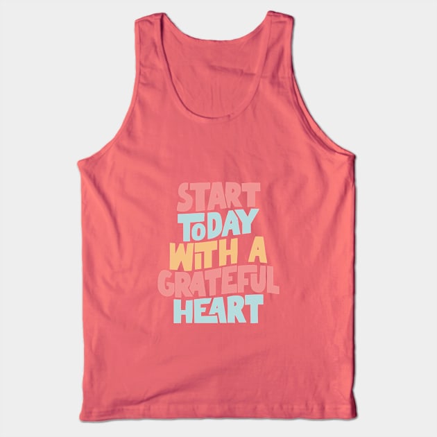 Start Today With a Grateful Heart Tank Top by MotivatedType